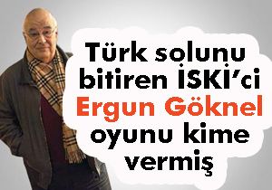 Türk solunu bitiren İSKİ'ci Ergun Göknel oyunu hangi pyartiye vermiş